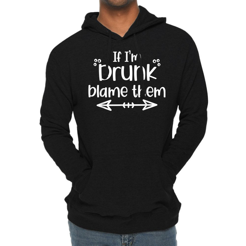 If I'm Drunk Blame Them Funny Matching Best Friend & Family T Shirt Lightweight Hoodie | Artistshot