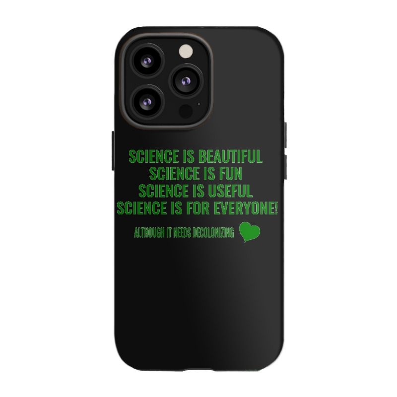 Science Is Beautiful! Science Is Fun! Science Is Useful! Science Is Fo Iphone 13 Pro Case | Artistshot