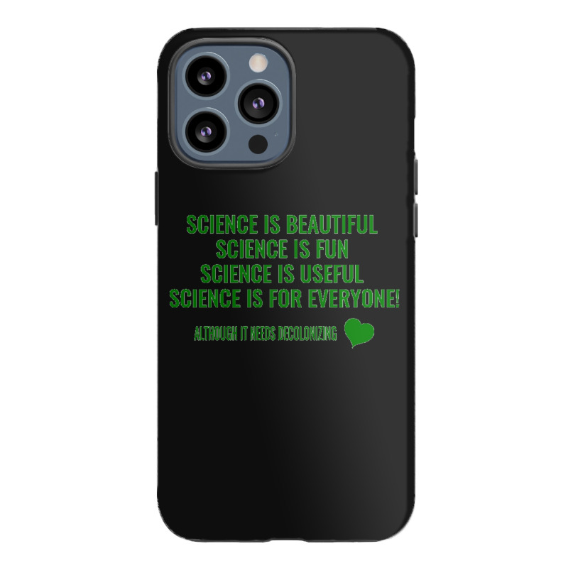 Science Is Beautiful! Science Is Fun! Science Is Useful! Science Is Fo Iphone 13 Pro Max Case | Artistshot