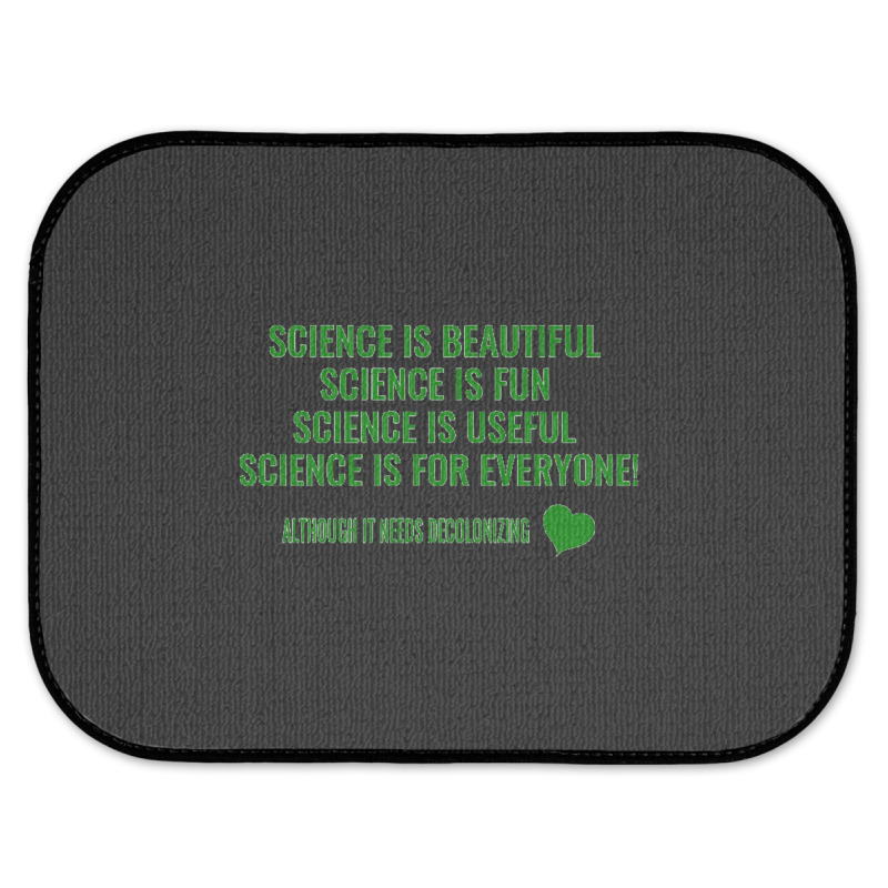 Science Is Beautiful! Science Is Fun! Science Is Useful! Science Is Fo Rear Car Mat | Artistshot