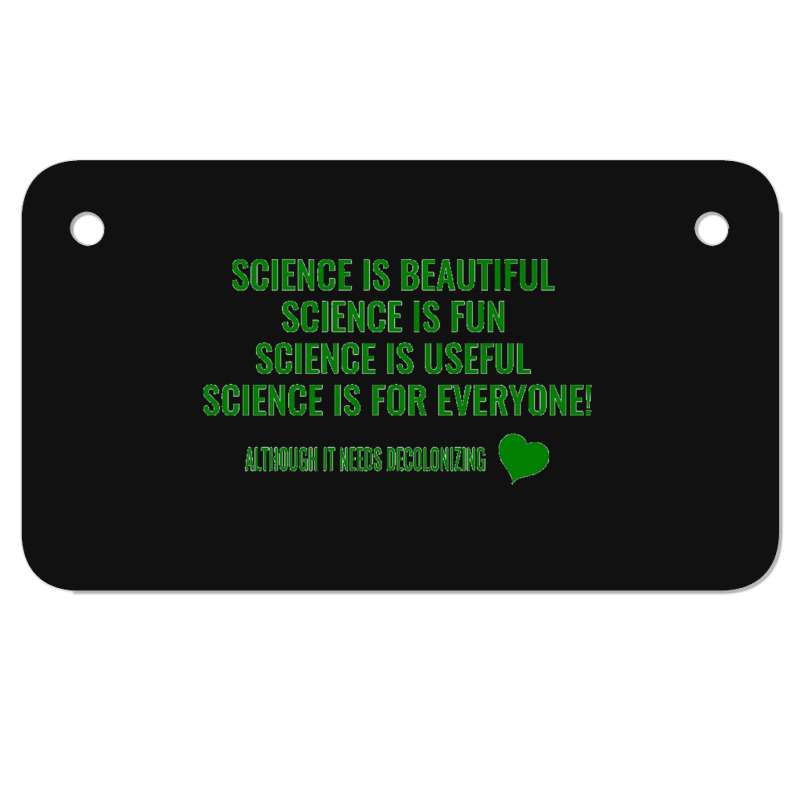 Science Is Beautiful! Science Is Fun! Science Is Useful! Science Is Fo Motorcycle License Plate | Artistshot