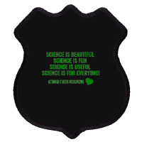 Science Is Beautiful! Science Is Fun! Science Is Useful! Science Is Fo Shield Patch | Artistshot