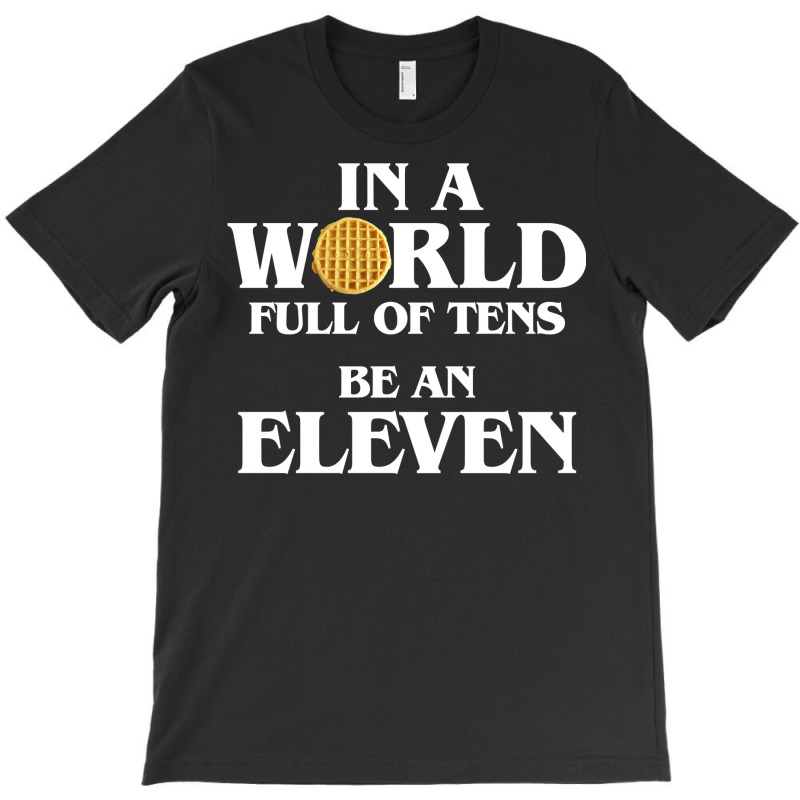 In A World Full Of Tens Be An Eleven Hoodie With Waffle T-shirt | Artistshot