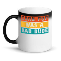 Corn Pop Was A Bad Dude Funny Gift Meme Men & Women Magic Mug | Artistshot