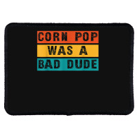 Corn Pop Was A Bad Dude Funny Gift Meme Men & Women Rectangle Patch | Artistshot