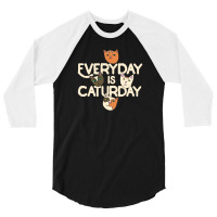 Every Day Is Caturday 3/4 Sleeve Shirt | Artistshot