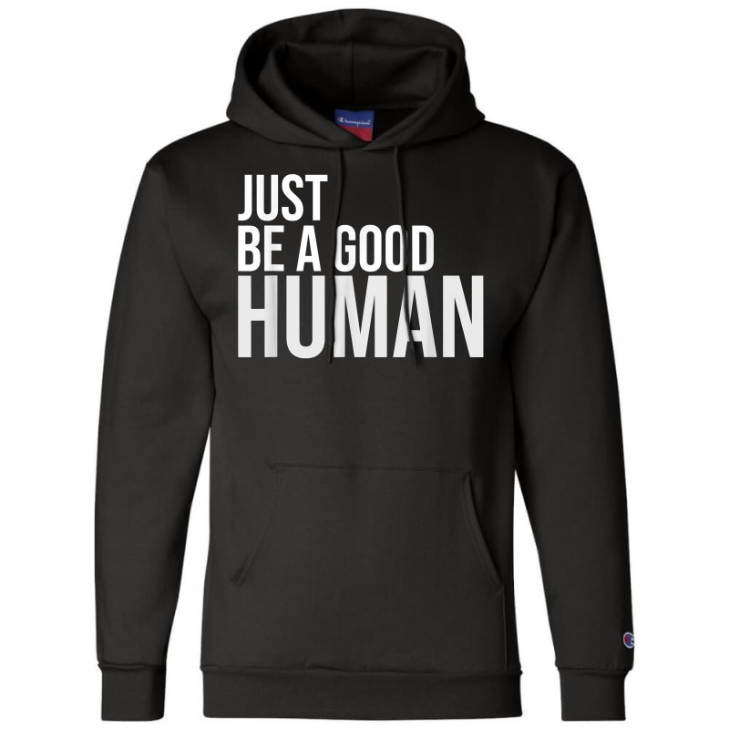 Just Be A Good Human Be A Nice Human Inspiring Humble Kind T Shirt Champion Hoodie | Artistshot