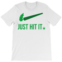 Just Hit It  Cannabis Smoker T Shirt T-shirt | Artistshot