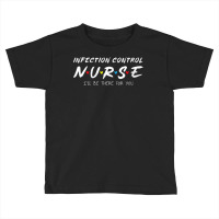 Womens Infection Control Nurse I'll Be There For Your Nurse Week V Nec Toddler T-shirt | Artistshot