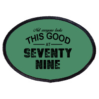 Not Everyone Looks This Good At Seventy Nine Oval Patch | Artistshot