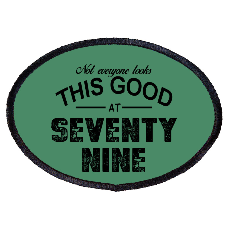 Not Everyone Looks This Good At Seventy Nine Oval Patch | Artistshot