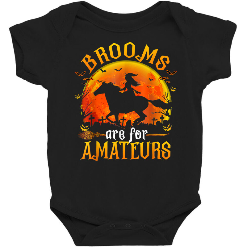 Horses Witch Halloween Funny Brooms Are For Amateurs T Shirt Baby Bodysuit by cm-arts | Artistshot