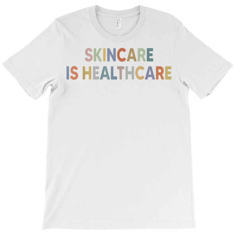 Skincare Is Healthcare Skin Esthetician Skincare T Shirt T-shirt | Artistshot