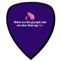 Below Is List Of People Who Are Nicer Than My Cat Shield S Patch | Artistshot