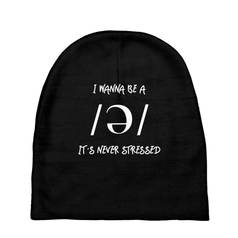 I Wanna Be A Schwa It's Never Stressed Baby Beanies by cm-arts | Artistshot