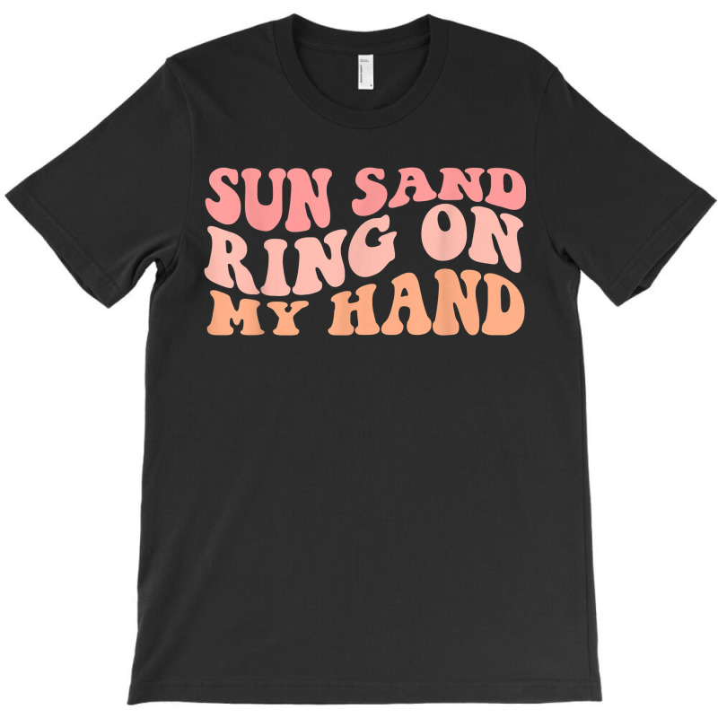 Wavy Sun Sand Drink In My Hand Ring On My Hand Bachelorette T-shirt | Artistshot