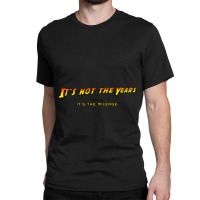 It_s Not The Years, Honey... Classic T-shirt | Artistshot