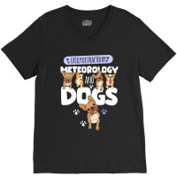 Meteorology Meteorology And Dogs V-neck Tee | Artistshot