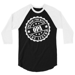 Opa The Man The Myth The Legend 3/4 Sleeve Shirt | Artistshot