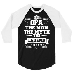 Opa The Man The Myth The Legend 3/4 Sleeve Shirt | Artistshot