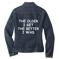 The Older I Get T-shirt. Joke Sarcastic For Family Ladies Denim Jacket | Artistshot