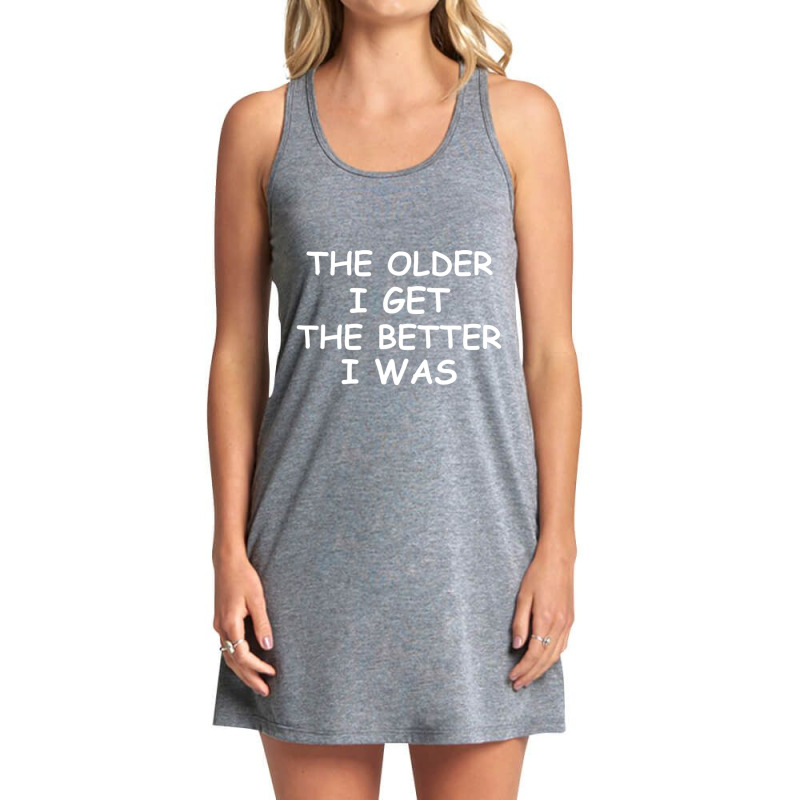 The Older I Get T-shirt. Joke Sarcastic For Family Tank Dress by cm-arts | Artistshot