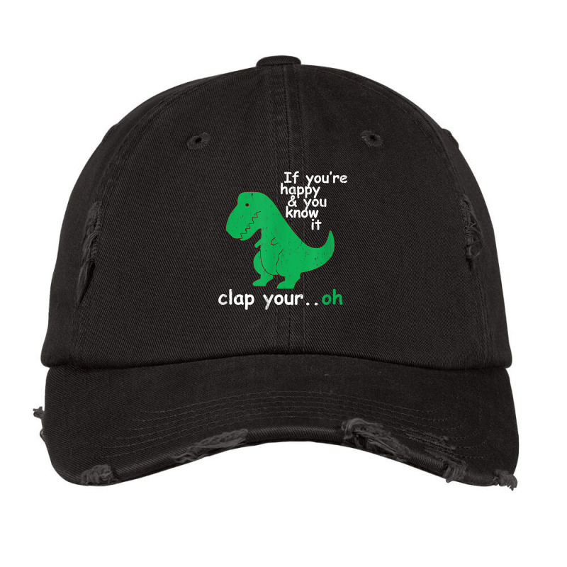 If You're Happy And You Know It Clap Your Oh T Rex Dino T Shirt Vintage Cap | Artistshot