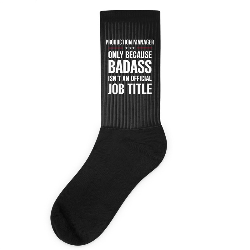 Production Manager Because Badass Isn't A Job Title Socks | Artistshot