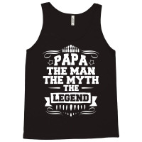 Papa The Man The Myth The Legend Tank Top | Artistshot