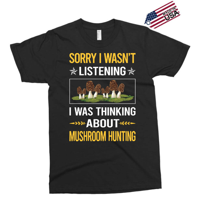 Mushroom Hunting Sorry I Was Not Listening Mushroom Hunting Mushrooms  Exclusive T-shirt | Artistshot