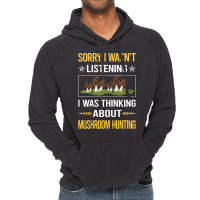 Mushroom Hunting Sorry I Was Not Listening Mushroom Hunting Mushrooms  Vintage Hoodie | Artistshot