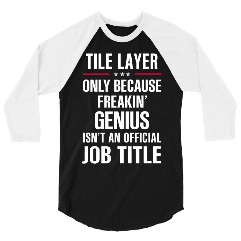 Gift For Freakin' Genius Tile Layer 3/4 Sleeve Shirt | Artistshot