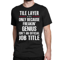 Gift For Freakin' Genius Tile Layer Classic T-shirt | Artistshot