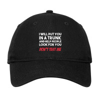 I Will Put You In A Trunk And Help People Look For You Adjustable Cap | Artistshot