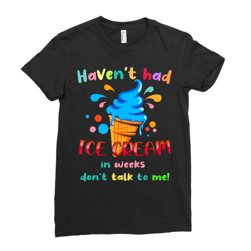 Ice Cream Cone Quote For Ice Cream Lover Ladies Fitted T-Shirt by cm-arts | Artistshot