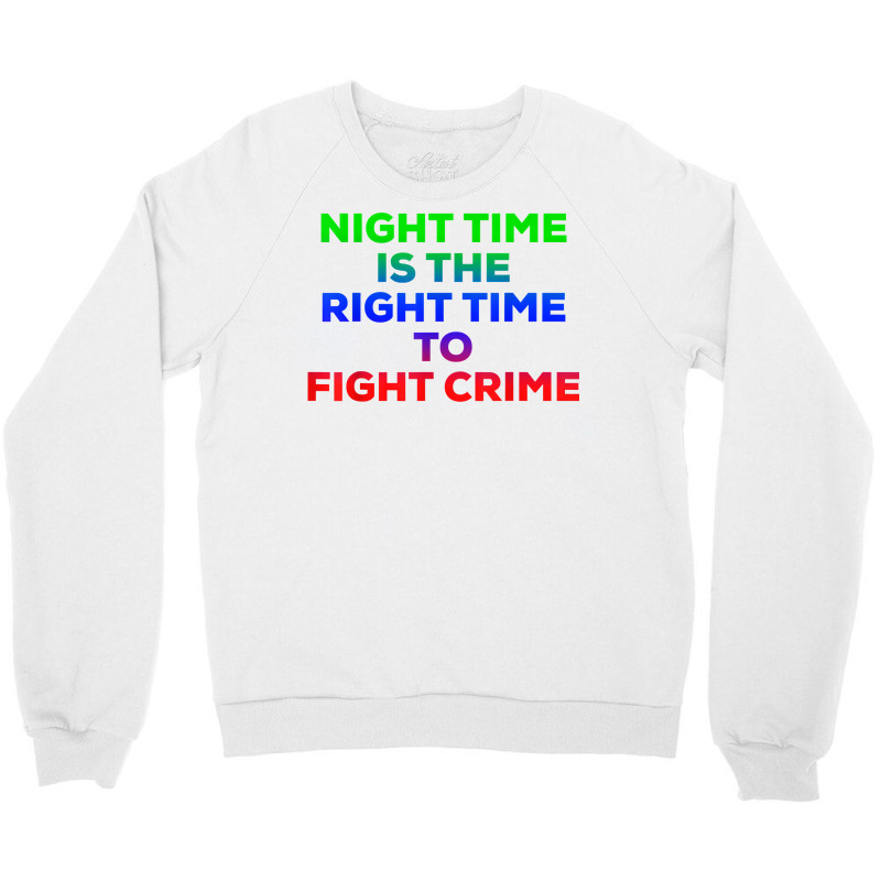 Night Time Is The Right Time To Fight Crime Tee T Shirt Crewneck Sweatshirt | Artistshot