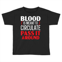 Blood Is Meant To Circulate Pass It Around Phlebotomist Tank Top Toddler T-shirt | Artistshot