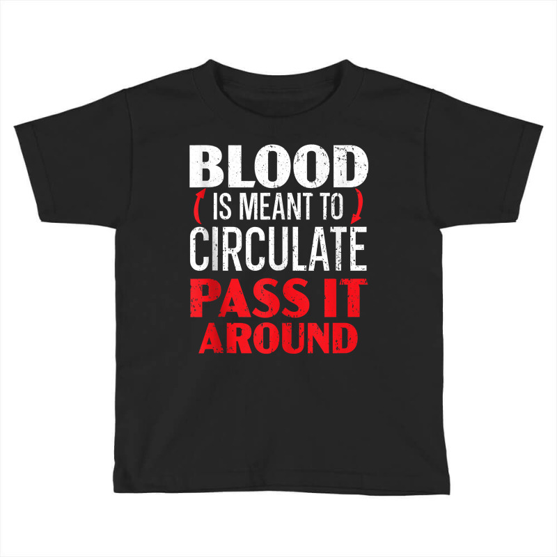 Blood Is Meant To Circulate Pass It Around Phlebotomist Tank Top Toddler T-shirt by caneypga | Artistshot