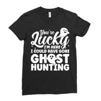 Paranormal Investigation You're Lucky I'm Here Ghost Hunter Paranormal Ladies Fitted T-shirt | Artistshot