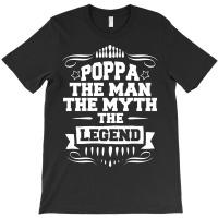 Poppa The Man The Myth The Legend T-shirt | Artistshot