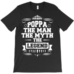 Poppa The Man The Myth The Legend T-Shirt | Artistshot