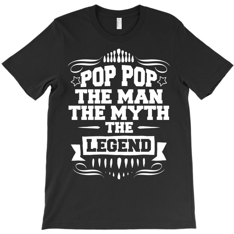 Pop Pop The Man The Myth The Legend T-shirt | Artistshot