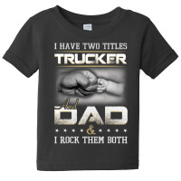 Trucker Dad Quote Truck Driver Trucking Baby Tee | Artistshot