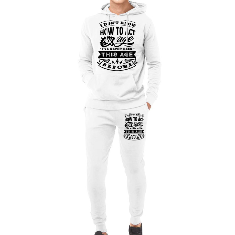 I Don't Know How To Act My Age Funny Birthday Novelty Item Pullover Ho Hoodie & Jogger set by cm-arts | Artistshot