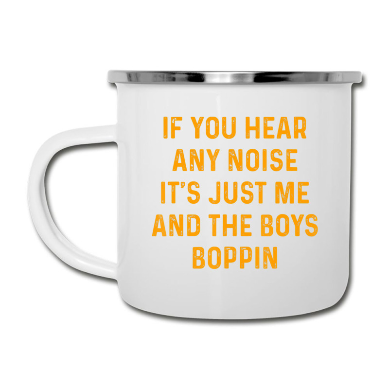 If You Hear Any Noise It's Just Me And The Boys Boppin Camper Cup | Artistshot