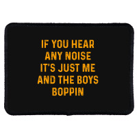 If You Hear Any Noise It's Just Me And The Boys Boppin Rectangle Patch | Artistshot