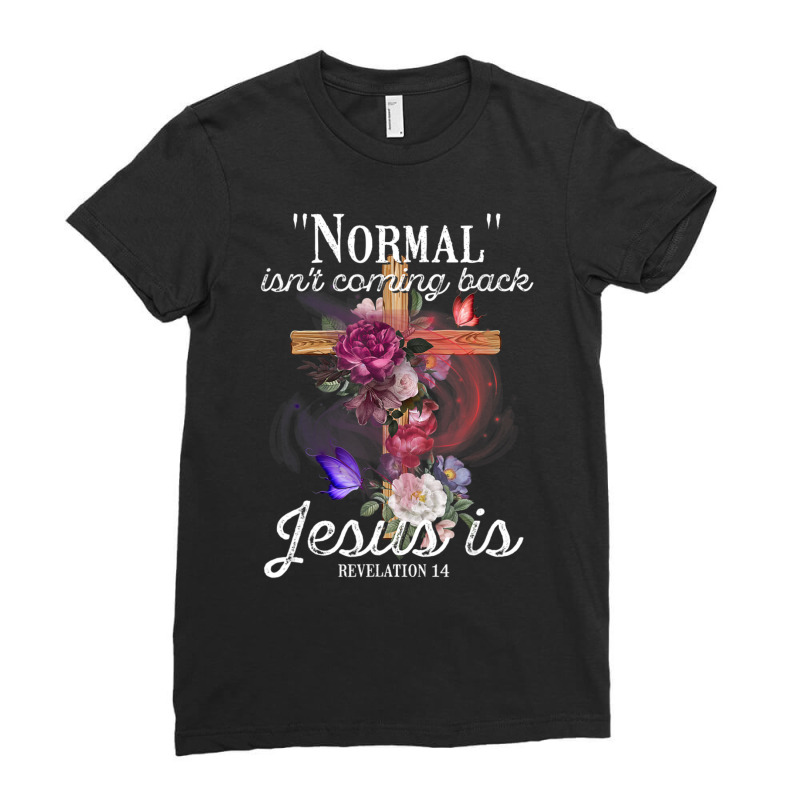 Normal Isn't Coming Back But Jesus Is Revelation 14 Costume Ladies Fitted T-Shirt by cm-arts | Artistshot