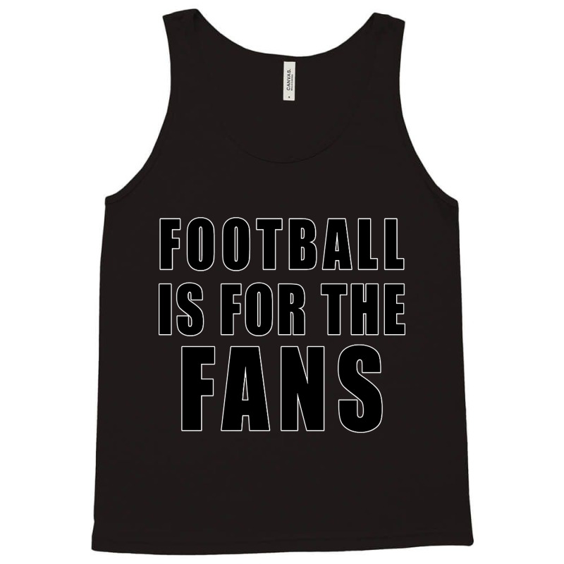 Football Is For The Fans, Earn It Tank Top | Artistshot