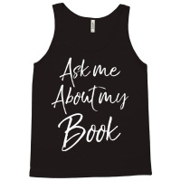 Writing Quote For Literature Student Ask Me About My Book Tank Top | Artistshot