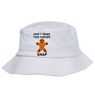Don’t Make This Ginger Snap For Light Bucket Hat Designed By Fun Tees